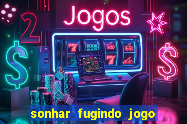 sonhar fugindo jogo do bicho